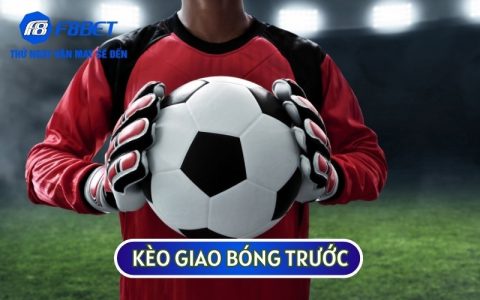 TIẾT LỘ CÁC CÁCH BẮT KÈO GIAO BÓNG TRƯỚC CÓ HIỆU QUẢ CAO